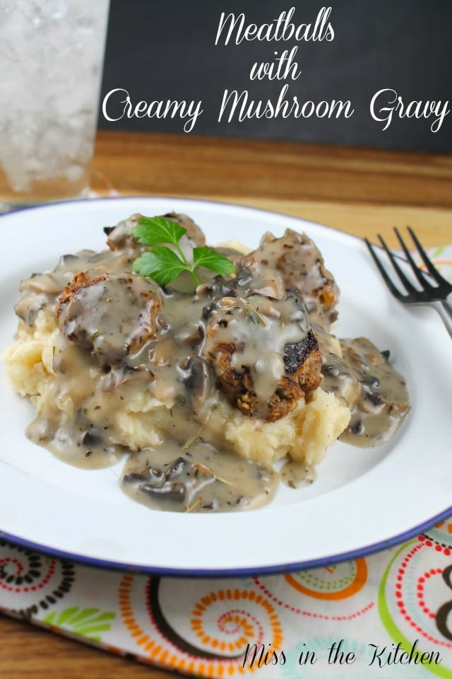 Meatballs with Creamy Mushroom Gravy from Miss in the Kitchen