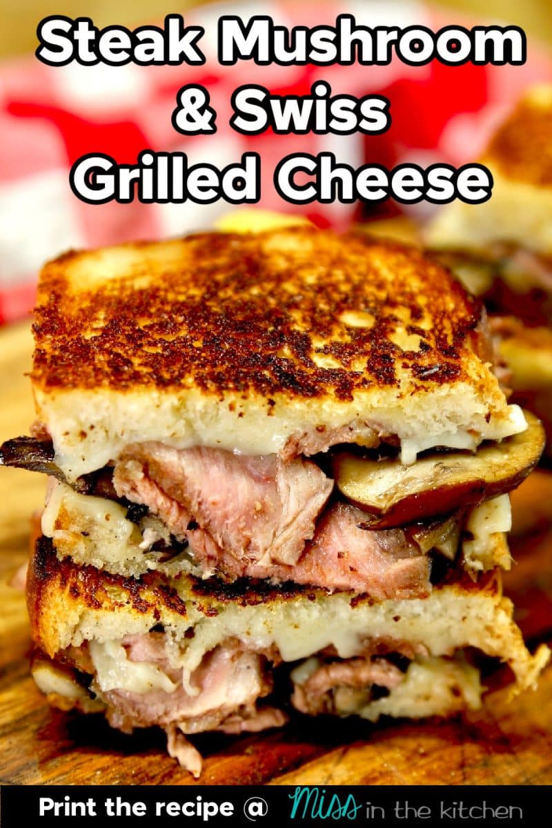 Steak Mushroom Swiss Grilled Cheese Sandwich, stacked with text overlay.